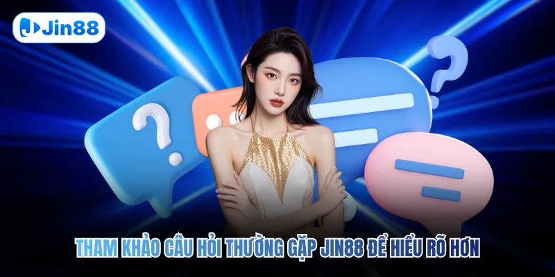 Câu Hỏi Thường Gặp JIN88 - hình ảnh - jin88.it.com